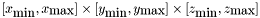 $[x_{\mbox{min}},x_{\mbox{max}}] \times [y_{\mbox{min}},y_{\mbox{max}}] \times [z_{\mbox{min}},z_{\mbox{max}}]$
