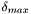 $\delta_{max}$